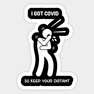 I Got Covid So Keep Your Distance Sticker